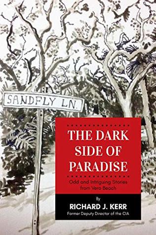 Read The Dark Side of Paradise: Odd and Intriguing Stories from Vero Beach - Richard J Kerr | PDF