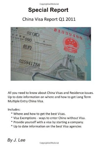 Download China Visa Report Q1 2011: Shows you where and how to get Long Term Multiple Entry China Visa. - J. Lee file in ePub