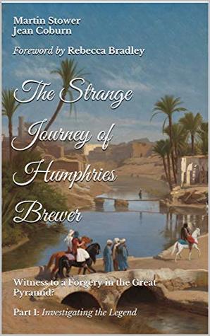 Read online The Strange Journey of Humphries Brewer: Witness to a Forgery in the Great Pyramid? Part 1: Investigating the Legend - Martin Stower file in PDF