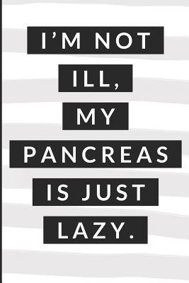 Download I'm Not Ill My Pancreas Is Just Lazy: Diabetes Log Book for Keeping Track of Blood Glucose Level - Dt Productions file in ePub