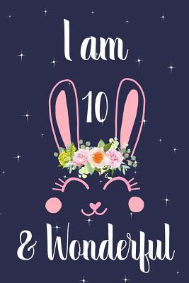 Read online I Am 10 & Wonderful: Cute Bunny Rabbit and Flowers Girl's Bullet Dot Grid Journal 10th Birthday Gift for Daughter -  file in ePub