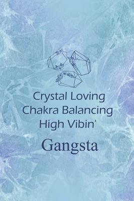 Read online Crystal Loving Chakra Balancing High Vibin' Gansta: Blank Lined Notebook Journal Diary Composition Notepad 120 Pages 6x9 Paperback ( Crystals ) Blue - Christel Purl file in ePub