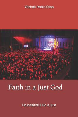 Read online Faith in a Just God: He is faithful He is Just - Yitzhak Rabin Otoo file in PDF