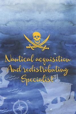 Read online Nautical Acquisition And Redistributing Specialist: Blank Lined Notebook Journal Diary Composition Notepad 120 Pages 6x9 Paperback ( Pirate ) Ocean - Letitia Witt file in ePub