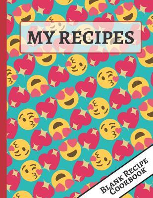 Download My Recipes: Cute Heart Emoji Blank Cookbook Journal: Document all Your Special Recipes and Notes for Your Favorite Meals - Happy Kitchen Publishers | PDF