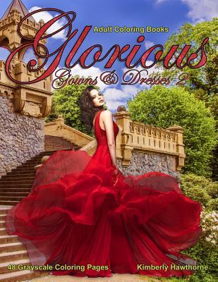 Read Adult Coloring Books Glorious Gowns & Dresses 2: Life Escapes Adult Coloring Books 48 grayscale coloring pages of beautiful gowns and dresses - Kimberly Hawthorne file in ePub