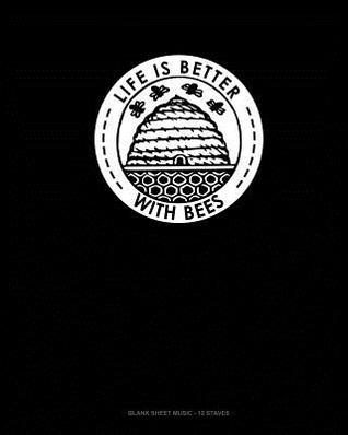 Read online Life Is Better With Bees: Blank Sheet Music - 12 Staves -  | ePub