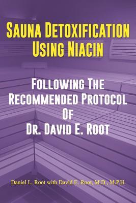 Read Sauna Detoxification Using Niacin: Following The Recommended Protocol Of Dr. David E. Root - David Emerson Root M D file in ePub