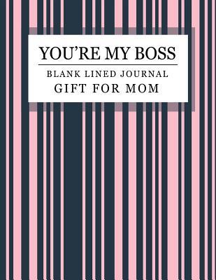 Download You're my Boss: Blank Lined Journal Gift for Mom: Perfect for Your Daily Activity Notes - Flores Papel | PDF