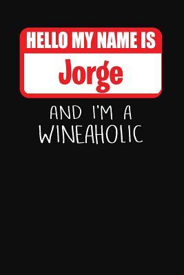 Download Hello My Name is Jorge And I'm A Wineaholic: Wine Tasting Review Journal -  | ePub