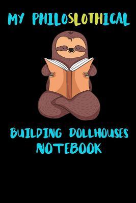 Read online My Philoslothical Building Dollhouses Notebook: Funny Blank Lined Notebook Journal Gift Idea For (Lazy) Sloth Spirit Animal Lovers - Slothical Publishing file in PDF