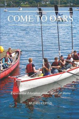 Read Come to Oars: Experiential Education on the Coast of Maine - Muriel Curtis file in ePub