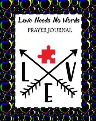 Read online Love Needs No Words Prayer Journal: 60 days of Guided Prompts and Scriptures For Parents of Autistic Children Love - Jazzy Christian Journals | ePub