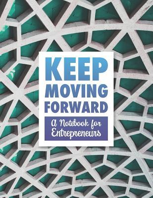 Read online Keep Moving Forward - A Notebook for Entrepreneurs: A Journal, Goal Planner, and Animation Flipbook - Hugh Nivers | ePub