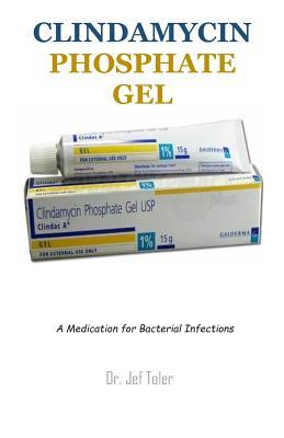 Download Clindamycin Phosphate Gel: A Medication for Bacterial Infections - Jef Toler | PDF