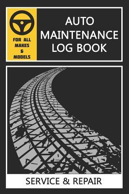 Download Auto Maintenance Log Book: Auto Log Book, Car Maintenance - Service and Repair Record Book. Log Date, Mileage, Repairs And Maintenance, Journey Road Trip Log. For All Vehicles - Steve S Blakeney file in ePub