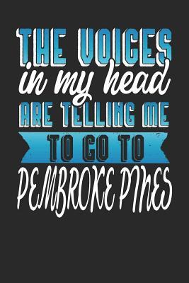 Download The Voices In My Head Are Telling Me To Go To Pembroke Pines: Pembroke Pines Notebook Pembroke Pines Vacation Journal Handlettering Diary I Logbook 110 Journal Paper Pages Pembroke Pines Buch 6 x 9 -  file in ePub