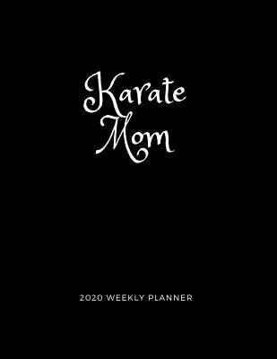 Read online Karate Mom 2020 Weekly Planner: A 52-Week Calendar For Martial Artists' Mothers - 1570 Publishing file in ePub