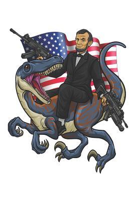 Read Abraham Lincoln Rides A Dinosaur: Blank Lined Notebook for Patriots and Locals - Merica Publications file in PDF