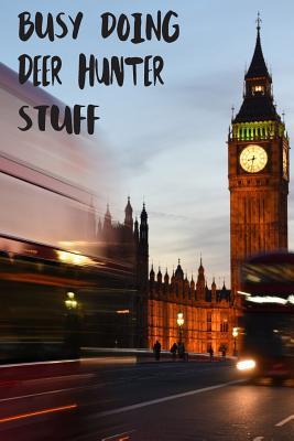 Download Busy Doing Deer Hunter Stuff: Big Ben In Downtown City London With Blurred Red Bus Transportation System Commuting in England Long-Exposure Road Blank Lined Notebook Journal Gift Idea - Buskoo Publishing file in PDF