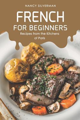 Read French for Beginners: Recipes from the Kitchens of Paris - Nancy Silverman file in PDF