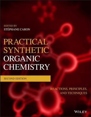 Download Practical Synthetic Organic Chemistry: Reactions, Principles, and Techniques - Stéphane Caron file in ePub