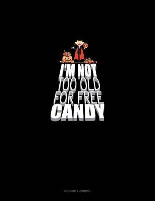 Download I'm Not Too Old for Free Candy: Accounts Journal -  | ePub