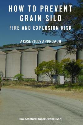 Read How to Prevent Grain Silo Fire and Explosion Risk: A Case Study Approach - Paul Stanford Kupakuwana Cpeng | PDF