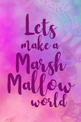 Read online Lets Make A Marsh Mallow World: Blank Lined Notebook Journal Diary Composition Notepad 120 Pages 6x9 Paperback ( Candy ) Water Color - Constantine Cordon P | ePub