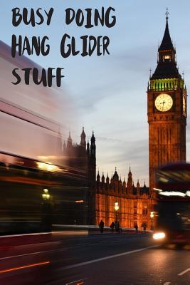 Read Busy Doing Hang Glider Stuff: Big Ben In Downtown City London With Blurred Red Bus Transportation System Commuting in England Long-Exposure Road Blank Lined Notebook Journal Gift Idea - Buskoo Publishing file in ePub