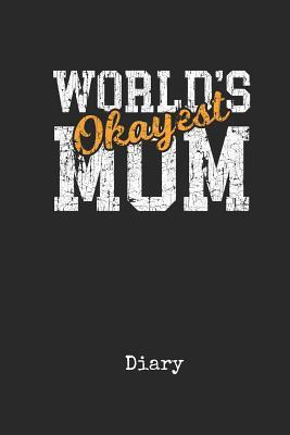 Read online Diary: Worlds Okayest Mother In Law Personal Writing Journal Happy Mothers Day Cover for your Number One Mum Daily Diaries for Journalists & Writers Note Taking Write about your Life & Interests - Madre Publications | PDF