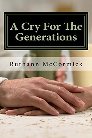 Read online A Cry For The Generations: Don't Just Pass the Baton- Build an Ark (Let This Same Mind Be In You- Kingdom Series Book 5) - Ruth Mccormick file in PDF