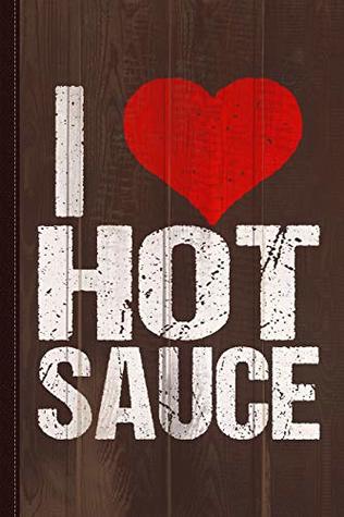 Read online I Love Hot Sauce Journal Notebook: Blank Lined Ruled For Writing 6x9 110 Pages -  | ePub