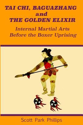 Download Tai Chi, Baguazhang and The Golden Elixir: Internal Martial Arts Before the Boxer Uprising - Scott Park Phillips | ePub