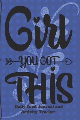 Read online Girl You Got This Daily Food Journal and Activity Tracker: Notebook 6x9 187 pages (CQS.0283) - Chris Q Sheridan file in ePub