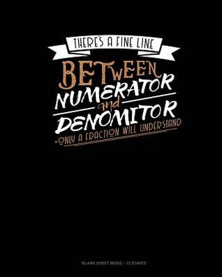 Download There's A Fine Line Between Numerator And Denominator Only A Fraction Will Understand: Blank Sheet Music - 12 Staves -  file in PDF