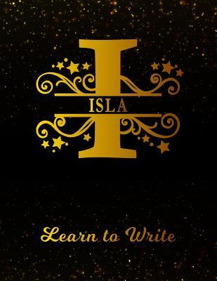 Read Isla Learn To Write: Personalized Letter I First Name Handwriting Primary Composition Practice Paper Gold Glittery Effect Notebook Cover Dashed Midline Workbook for Kindergarten 1st 2nd 3rd Grade Students (K-1, K-2, K-3) -  file in PDF