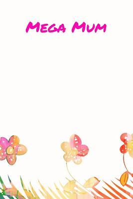 Read online Mega Mum: Composition Notebook for Mother's Day - College Ruled Journal - Cute Family Notebooks - Tranquil Prints file in PDF