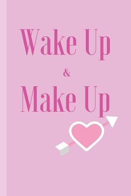 Download Wake Up And Make Up: Beauty Artist Journal & Quote Notebook - Diary For Write In (110 Lined Pages, 6 x 9 in) - Daily Pretty Press file in PDF