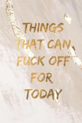 Read online Things that can fuck off for today: Gold funny rude slogan lined notebook jotter -  | PDF