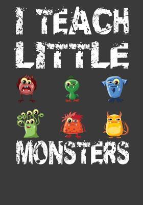 Read online I Teach Little Monsters: Elementary School or Kindergarten Teacher's Journal For Writing Class Notes, Keeping Student's Record or Doodling. - Ir Publishing file in PDF