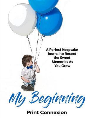 Read online My Beginning: A Perfect Keepsake Journal to Record the Sweet Memories As You Grow - Print Connexion file in PDF