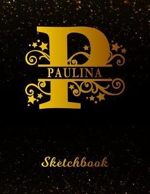 Read online Paulina Sketchbook: Letter P Personalized First Name Personal Drawing Sketch Book for Artists & Illustrators Black Gold Space Glittery Effect Cover Scrapbook Notepad & Art Workbook Create & Learn to Draw -  file in ePub