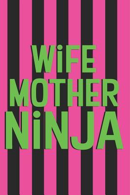 Download Wife Mother Ninja: 6x9 Medium Ruled 120 Pages Matte Paperback Notebook Journal Funny Gag Gift For Mothers Day, Grandmothers, Women, Yaya, Gigi, Mummy, Mammy -  | ePub