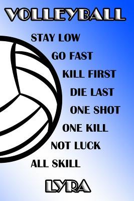 Read online Volleyball Stay Low Go Fast Kill First Die Last One Shot One Kill Not Luck All Skill Lyra: College Ruled Composition Book Blue and White School Colors -  | PDF