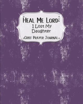 Download Heal Me Lord: I Lost My Daughter Grief Prayer Journal 60 days of Guided Prompts and Scriptures Purple Grunge - Jazzy Christian Journals file in ePub