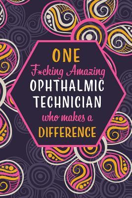 Read One F*cking Amazing Ophthalmic Technician Who Makes A Difference: Blank Lined Pattern Journal/Notebook as Birthday, Mother's / Father's Day, Appreciation and Professional day, Thanksgiving, Christmas Gifts for Women, Friends, Office Coworkers & F - Wicked Treats file in PDF