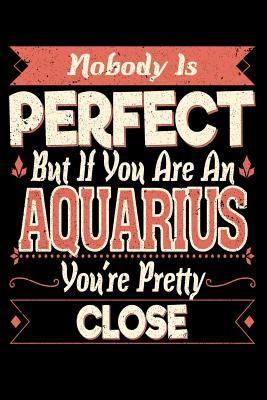 Read online Nobody Is Perfect But If You Are A Aquarius You're Pretty Close: Grimoire, Spellbook 100 page 6x9 Retro Horoscope spell Journal to record Ritual or spells purpose, ideas and notes - Darren Witch file in PDF