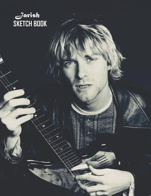 Read online Sketch Book: Kurt Cobain Sketchbook 129 pages, Sketching, Drawing and Creative Doodling Notebook to Draw and Journal 8.5 x 11 in large (21.59 x 27.94 cm) - Jarish | ePub