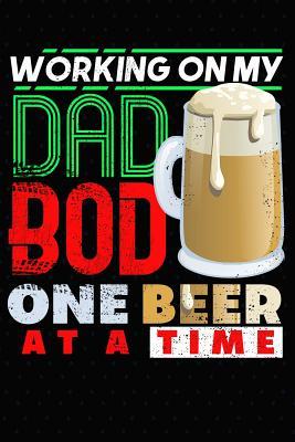 Download Working On My Dad Bod One Beer At A Time: Journal For Daddy - Don Pakito | PDF